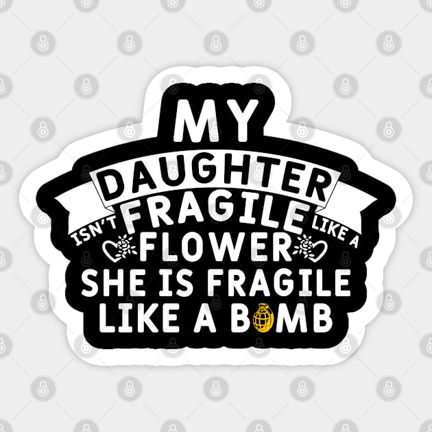 My Daughter Isn't Fragile Like a Flower Sticker by Yyoussef101